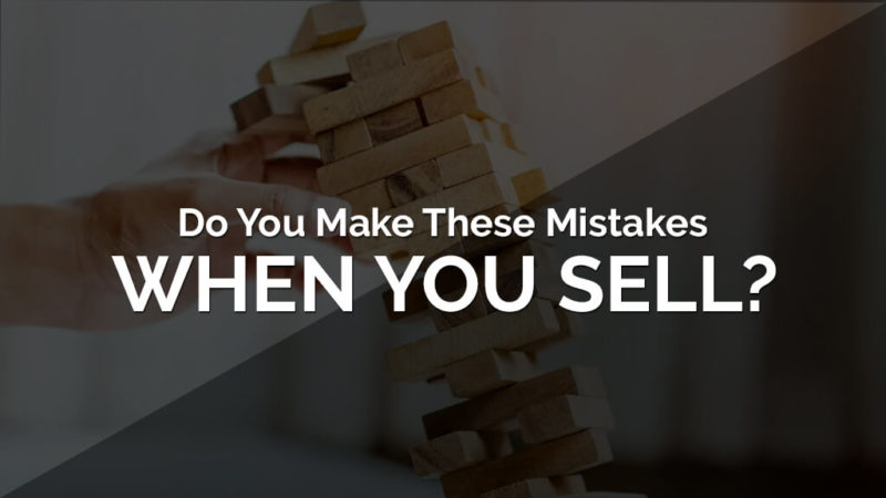 Do You Make These Mistakes When You Sell?